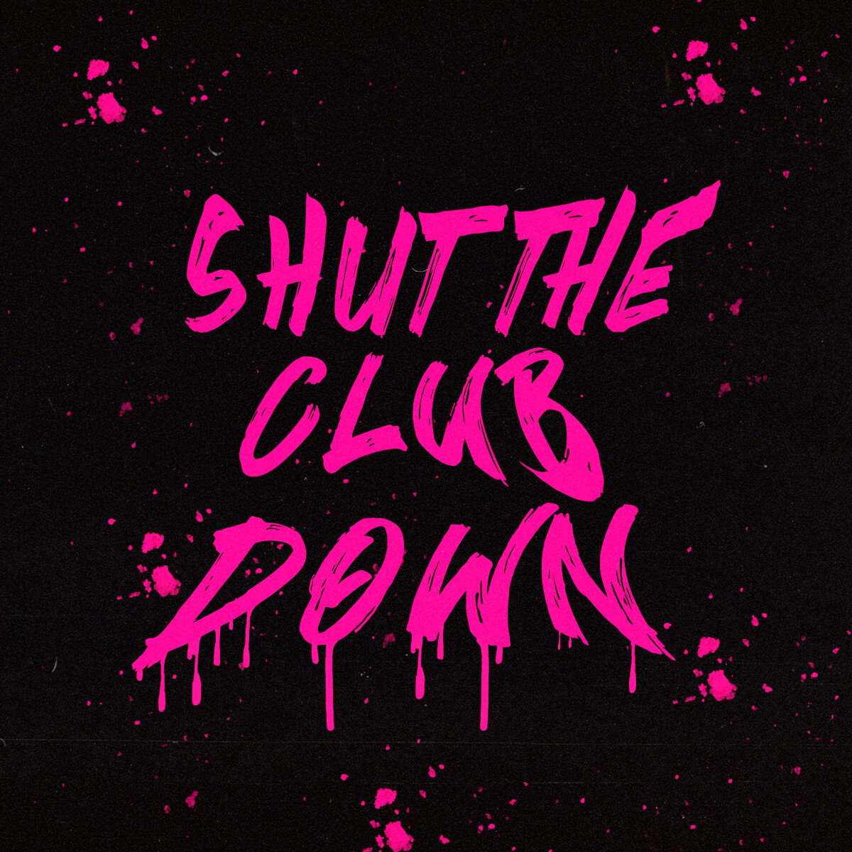 SHUT THE CLUB DOWN