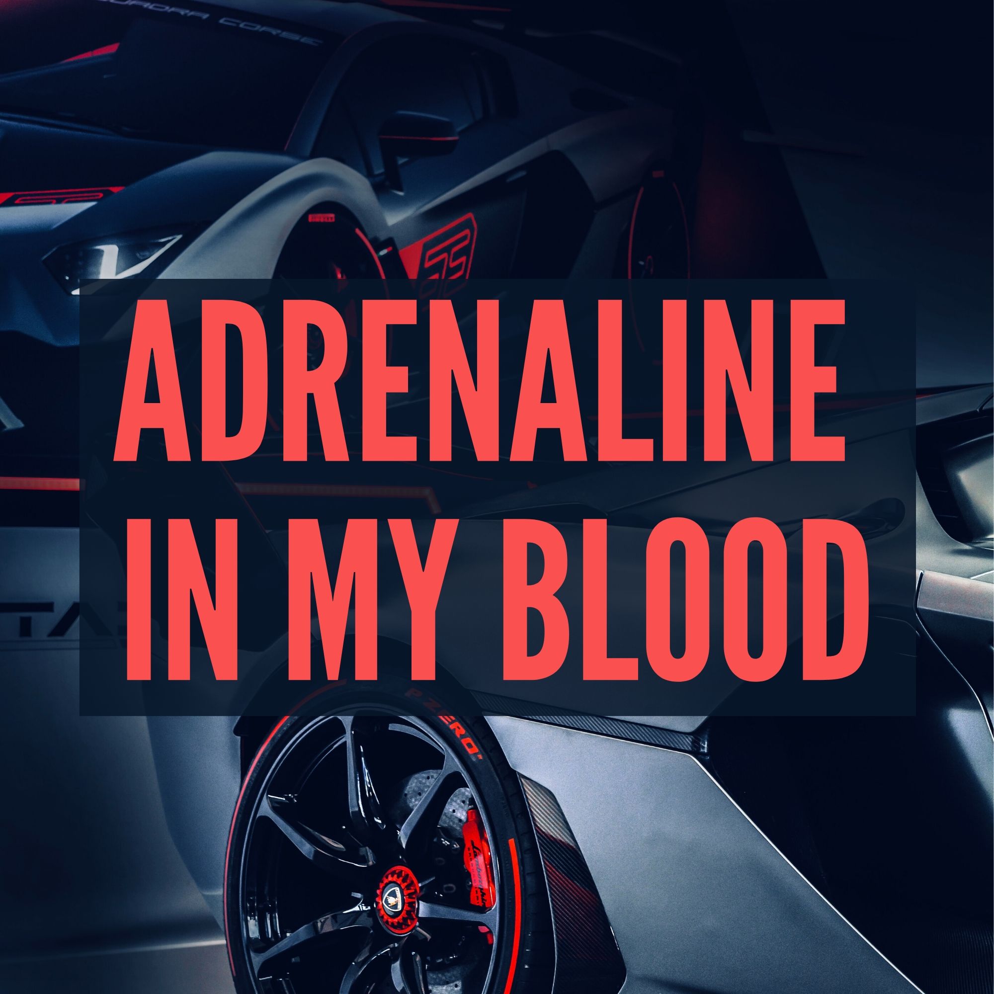 Adrenaline in my blood