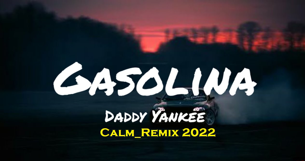 Daddy_Yankee_-_Gasolina(Calm_Remix)2022