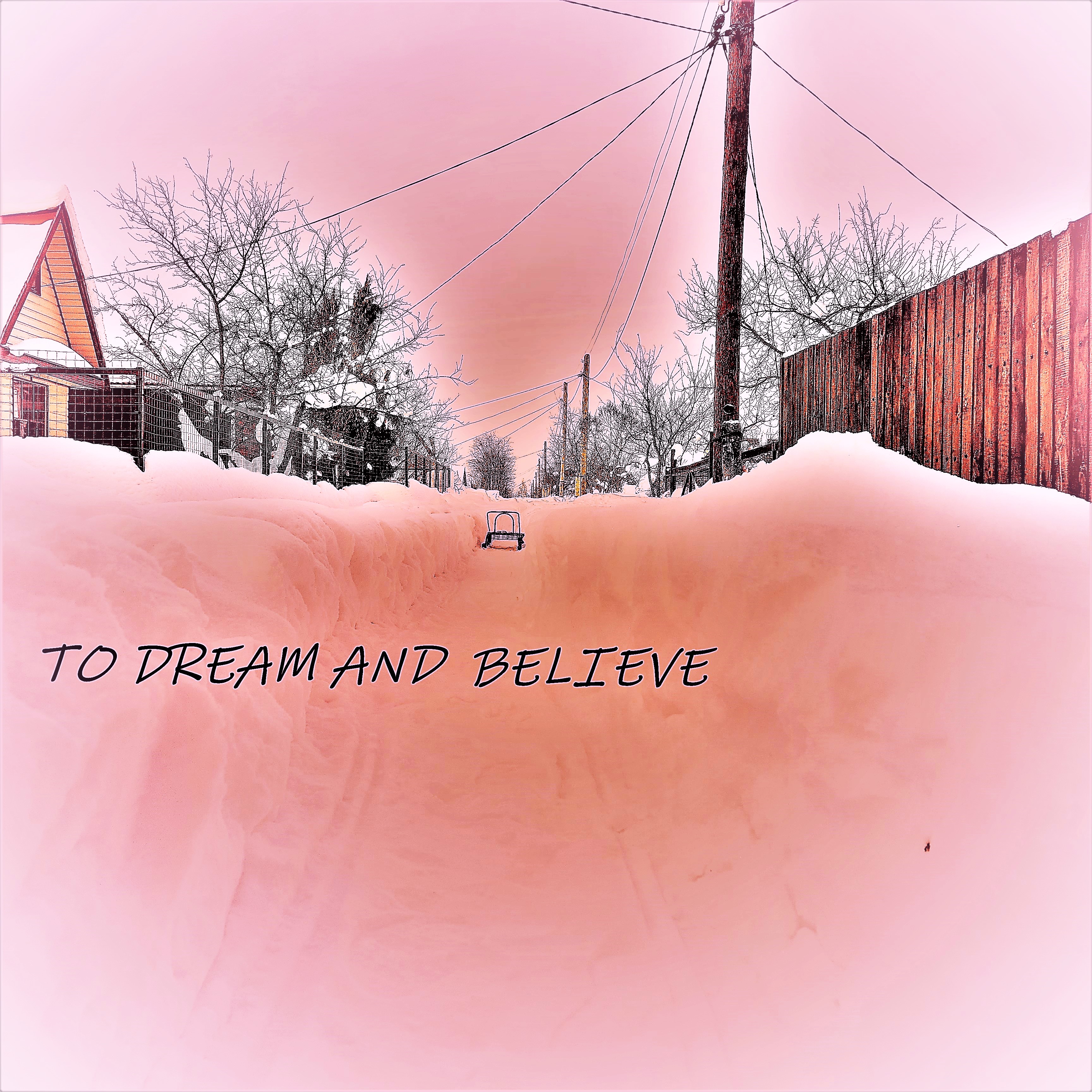 to dream and believe