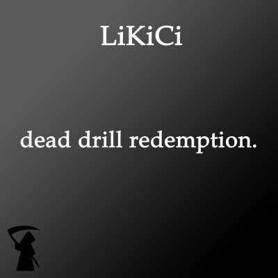 Dead Drill Redemption. LiKiCi